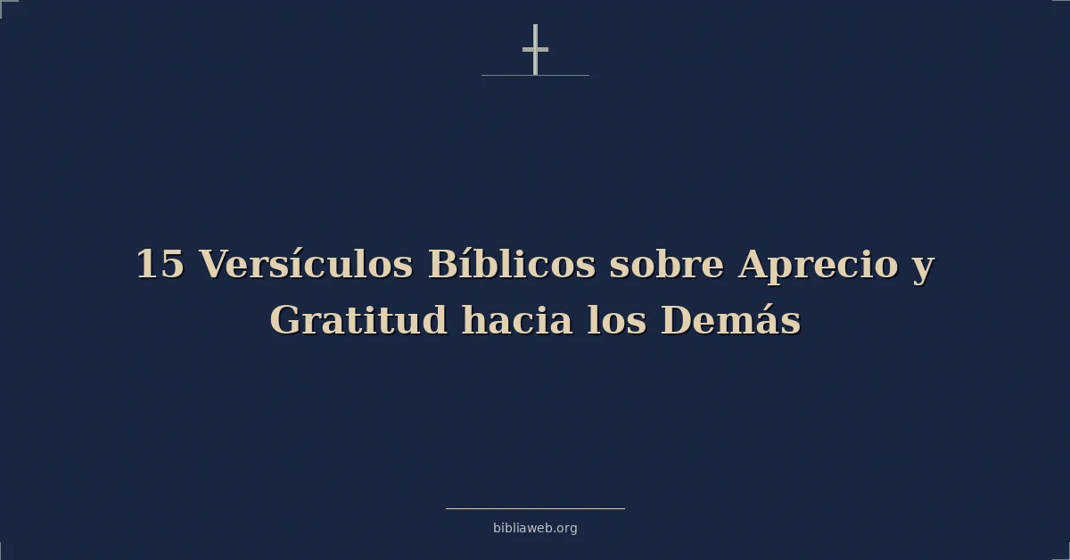 Versículos bíblicos sobre aprecio y gratitud a others explicado
