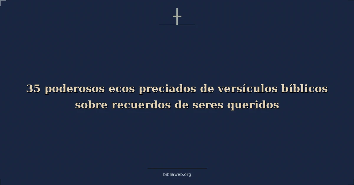 Poderosos cherished echoes versiculos bíblicos sobre memories de loved ones