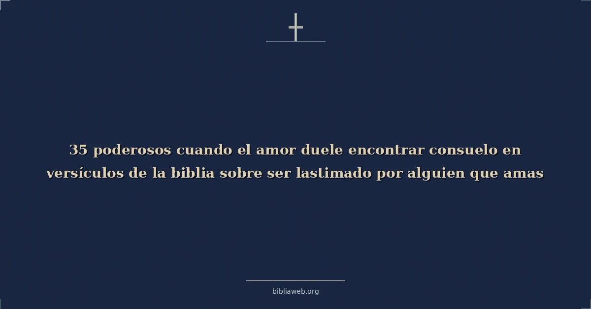Poderosos when amor hurts finding solace en versiculos bíblicos sobre being hurt by someone you amor