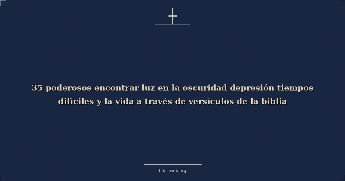 Versículos bíblicos sobre poderosos encontrar luz en la oscuridad depresión tiempos difíciles y la vida a través de versículos de la biblia
