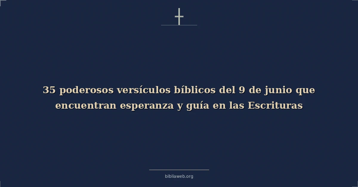 Versículos bíblicos sobre poderosos versículos bíblicos del 9 de junio que encuentran esperanza y guía en las escrituras