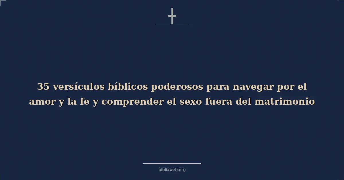 Poderosos navigating amor y fe understanding versiculos bíblicos sobre sex outside de matrimonio