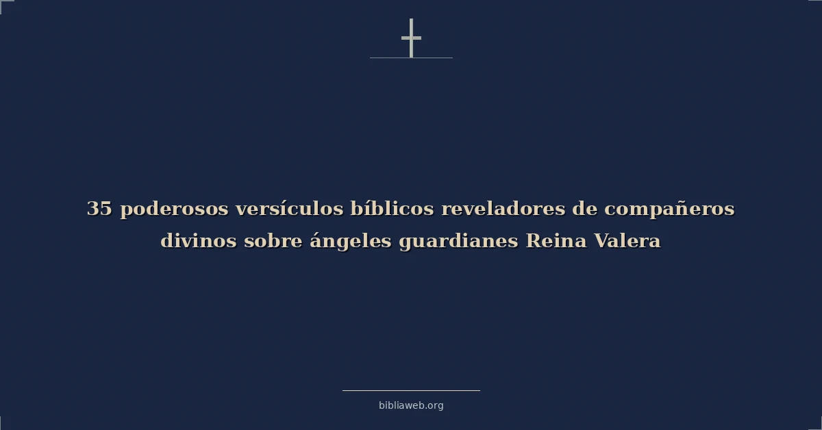 Versículos Bíblicos. reveladores de compañeros divinos sobre ángeles guardianes reina valera