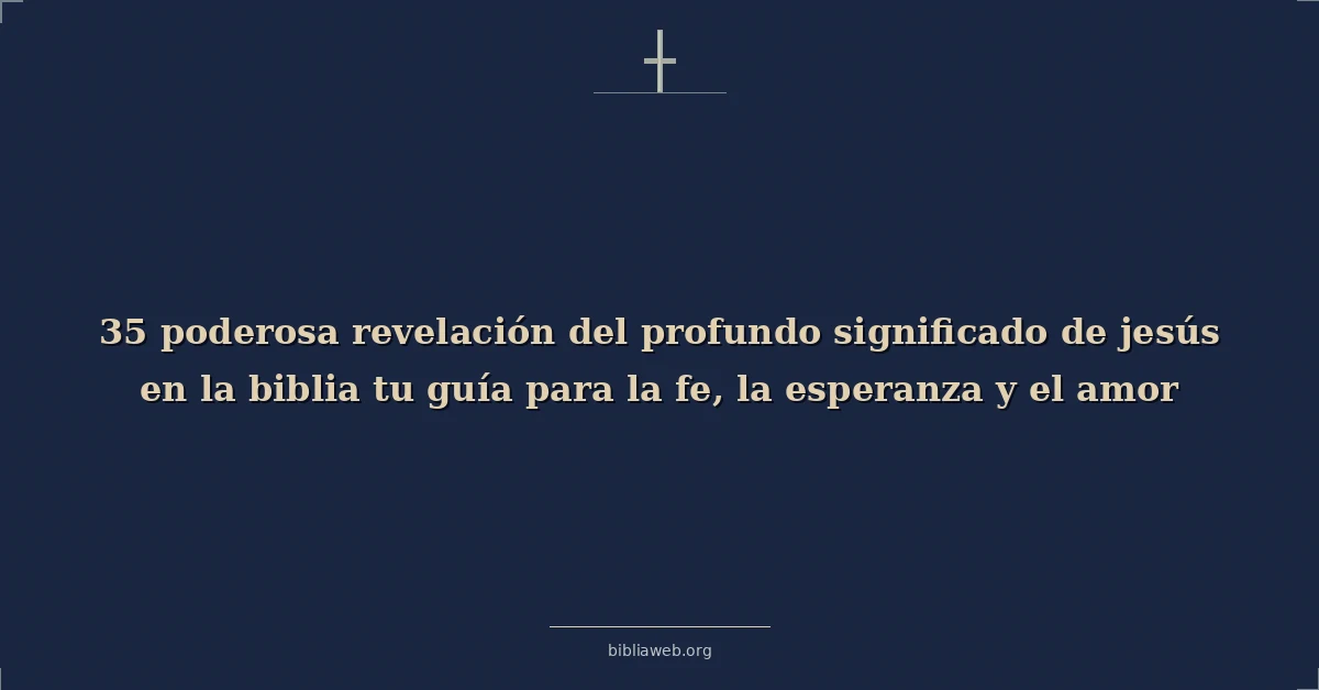 Poderosos unveiling el profound jesus significado en el bible your guide a fe esperanza y amor