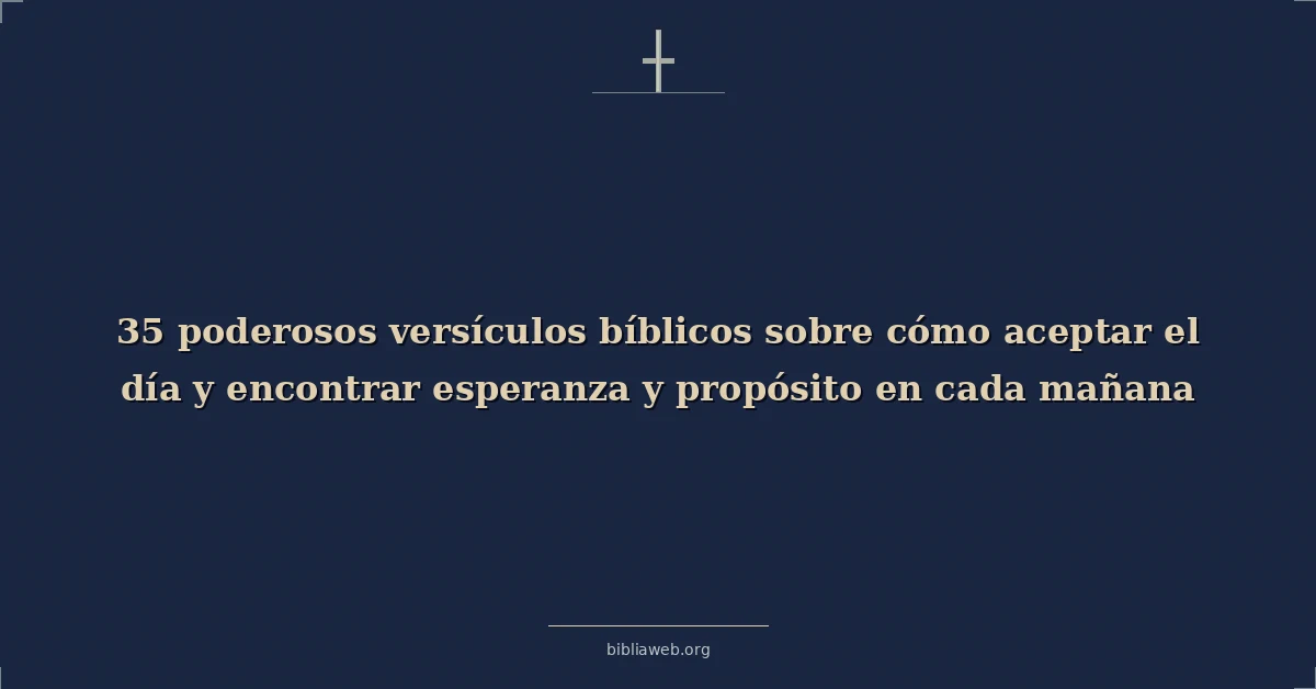Versículos bíblicos poderosos sobre embracing el day finding esperanza y purpose en each morning