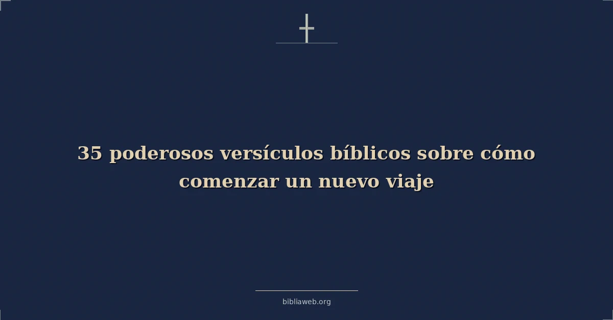 Versículos bíblicos poderosos sobre starting a new journey