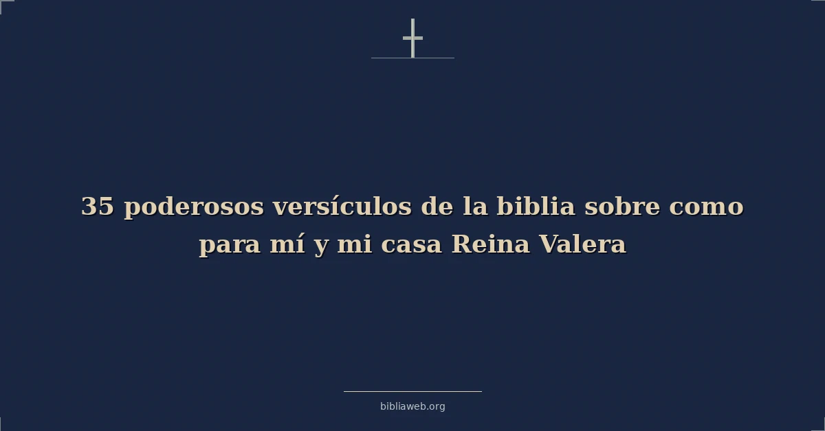 Versículos bíblicos poderosos sobre as para me y my house reina valera