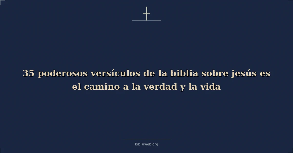 Versículos bíblicos poderosos sobre jesus is el way truth y vida