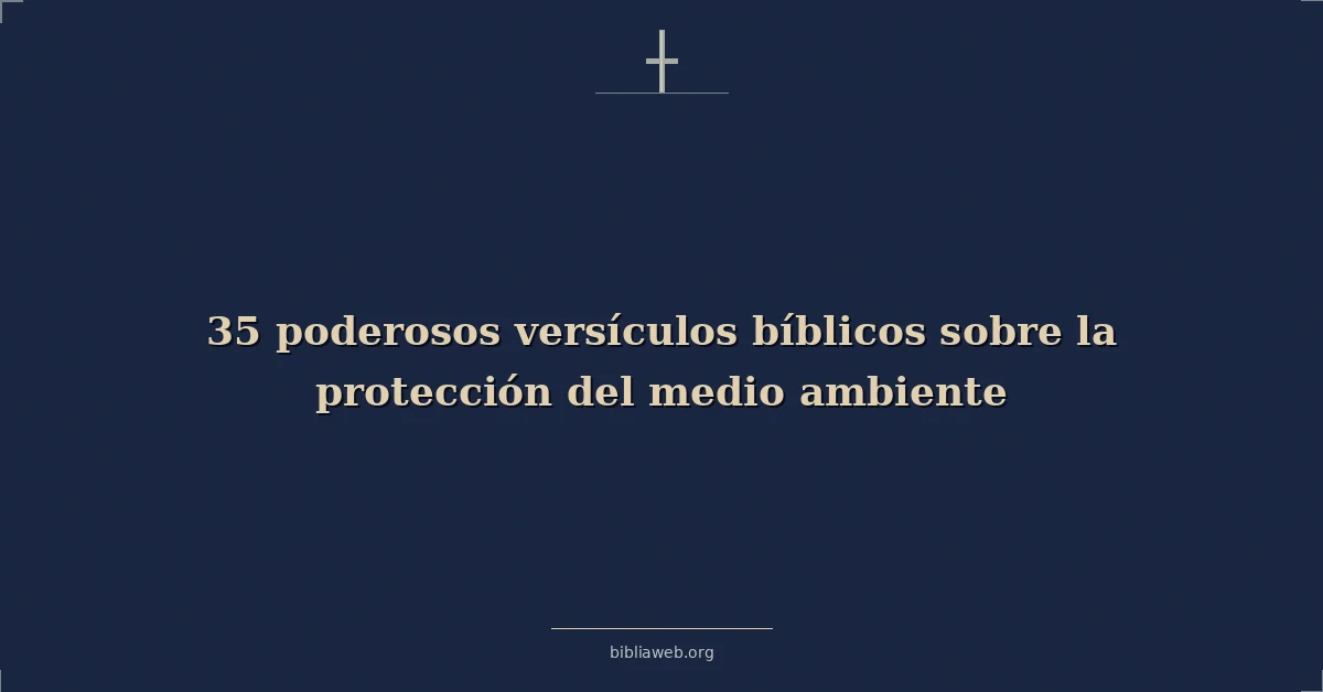 Versículos bíblicos poderosos sobre protecting el environment