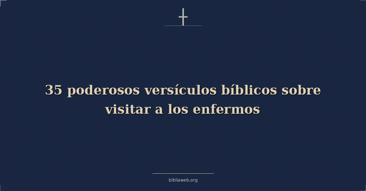 Versículos bíblicos poderosos sobre visiting el sick