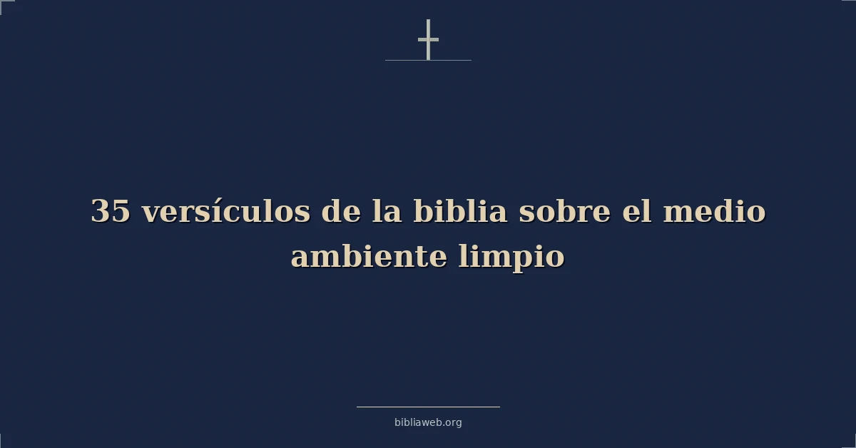 Versículos bíblicos sobre medio ambiente limpio