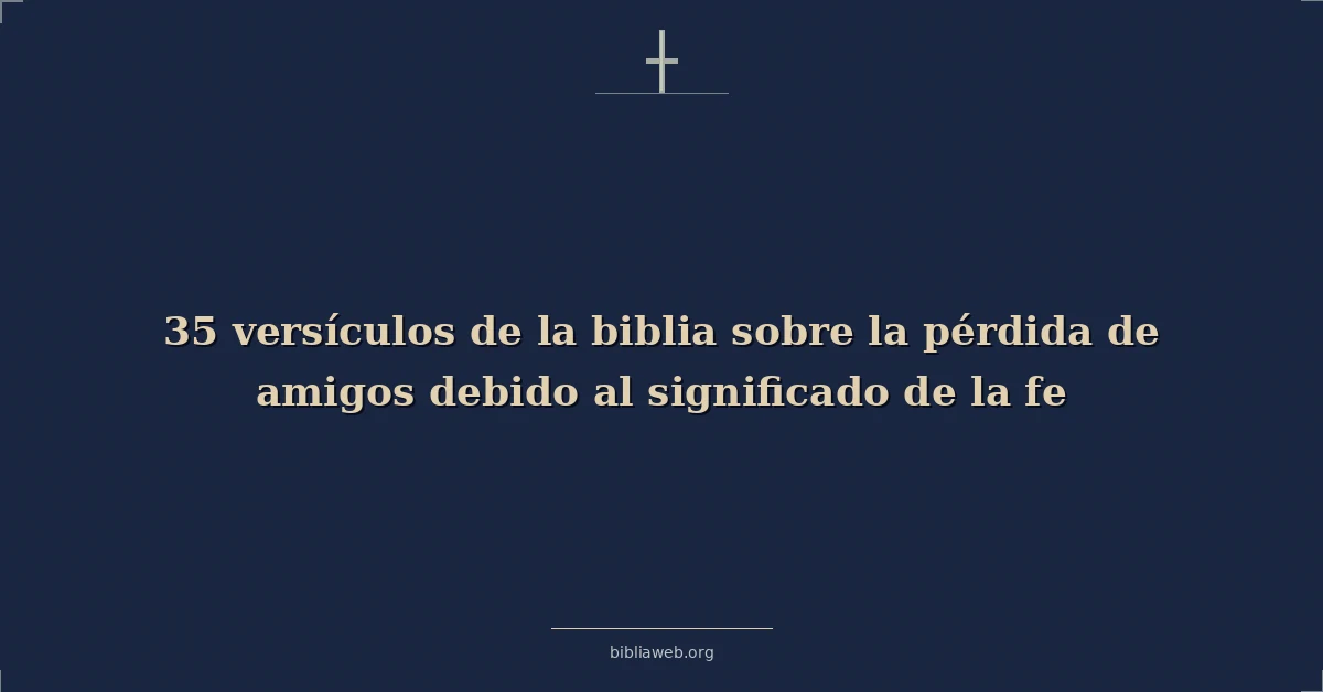 Versículos bíblicos sobre losing amigos because de fe significado
