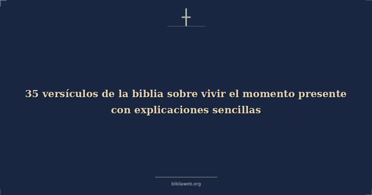 Versículos bíblicos sobre living en el present moment con simple explanations