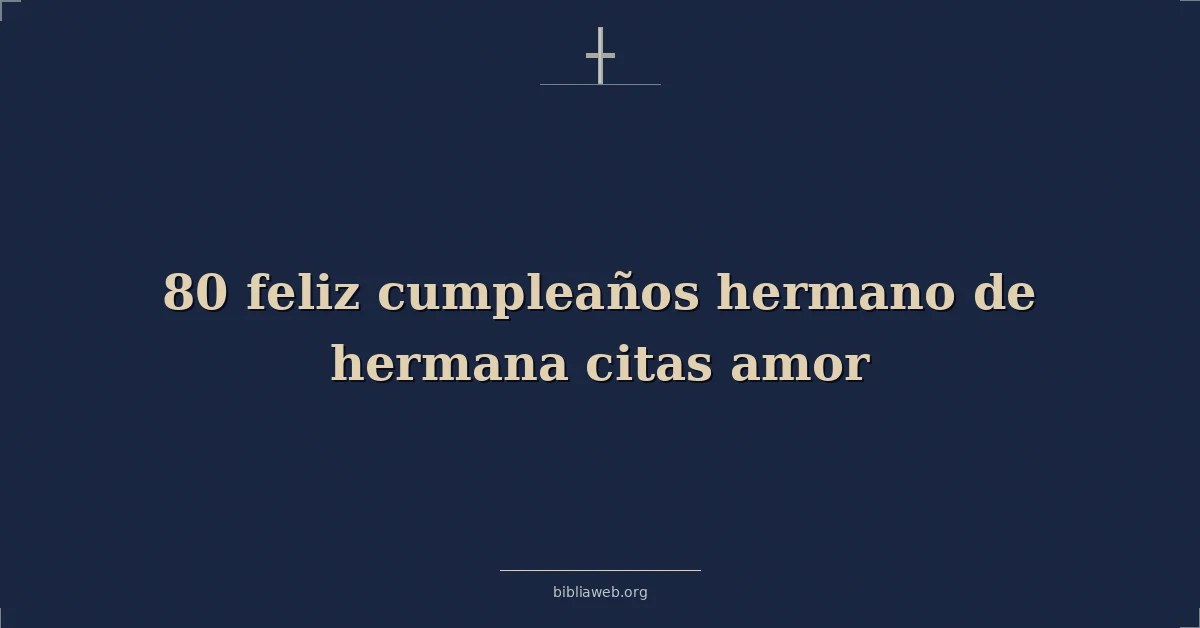 Happy birthday brother de sister frases y citas amor