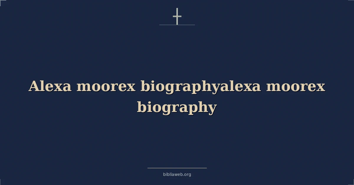 Versículos Bíblicos sobre Alexa Moorex biografía