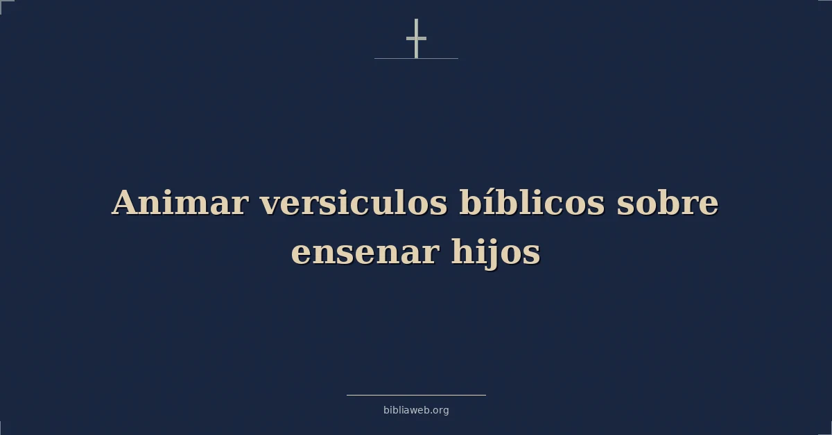 Versículos Bíblicos para enseñar a los hijos