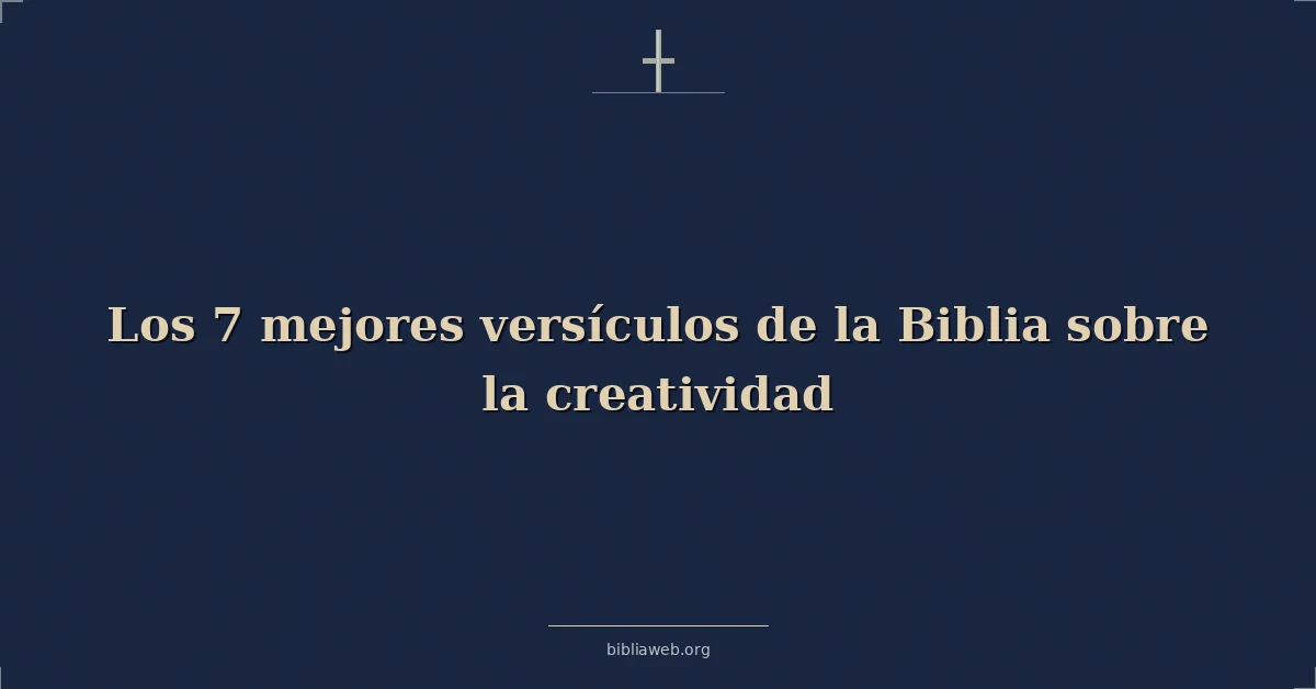 Versículos Bíblicos sobre los 7 mejores versículos de la biblia sobre la creatividad