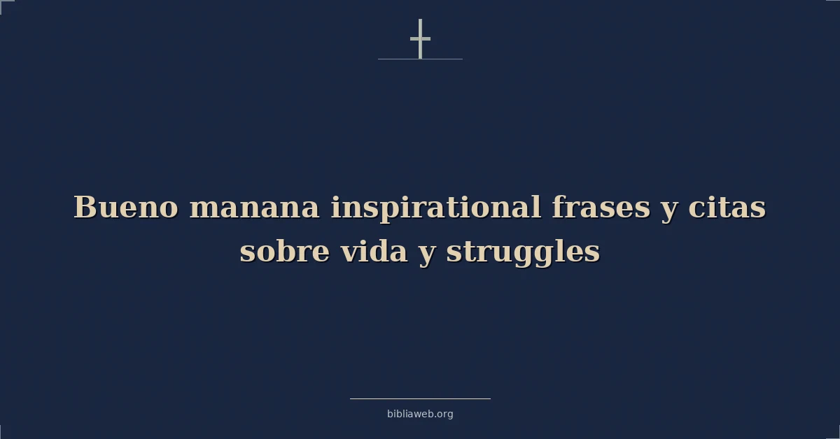 Versículos Bíblicos sobre bueno manana inspiradoras frases y citas sobre vida y luchas