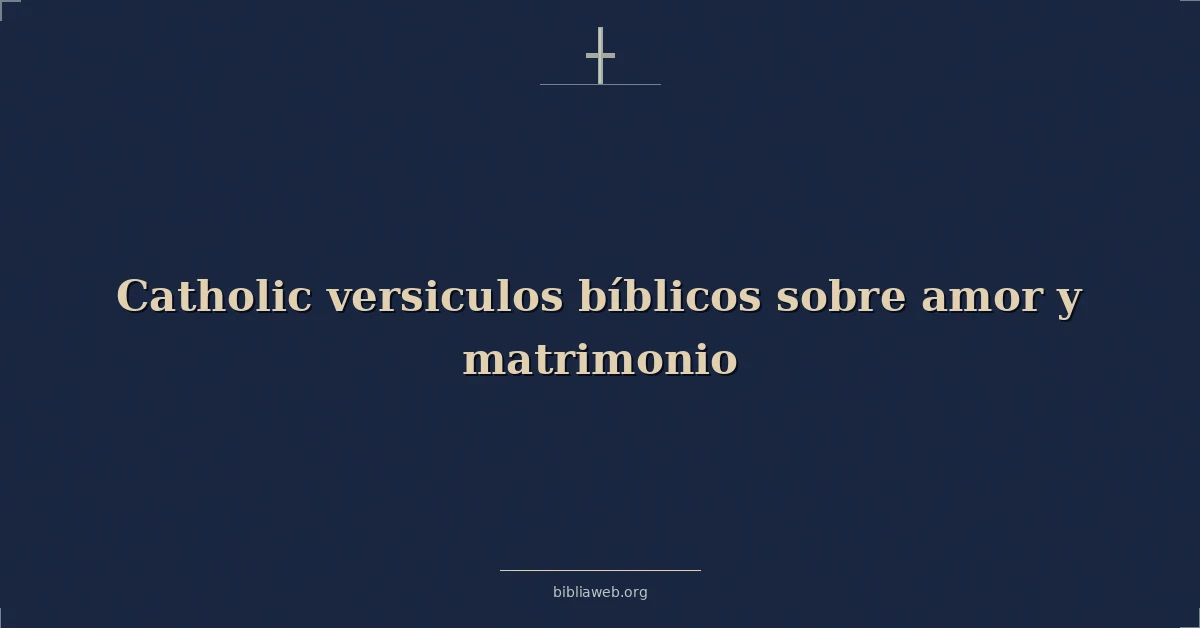 Versículos Bíblicos Católicos sobre el amor y el matrimonio