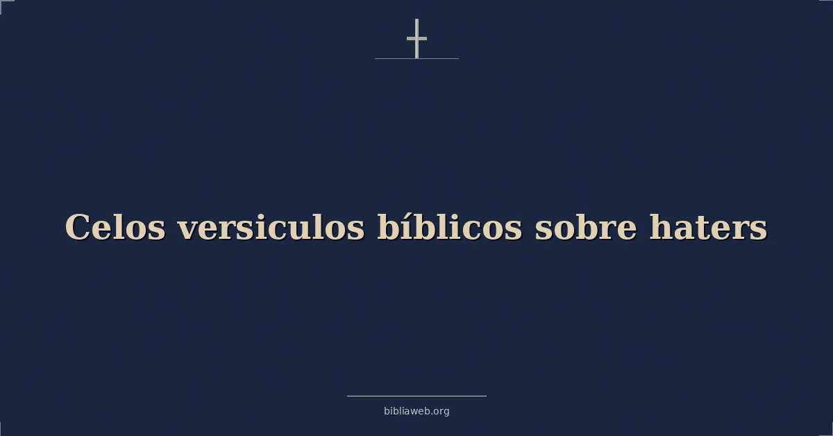 Versículos Bíblicos sobre los celos y los enemigos