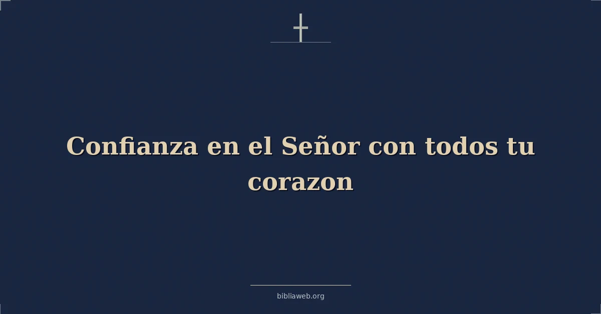 Versículos Bíblicos sobre confianza en el señor con todos tu corazon