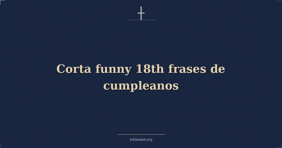 Versículos Bíblicos sobre corta divertidas 18th frases de cumpleanos