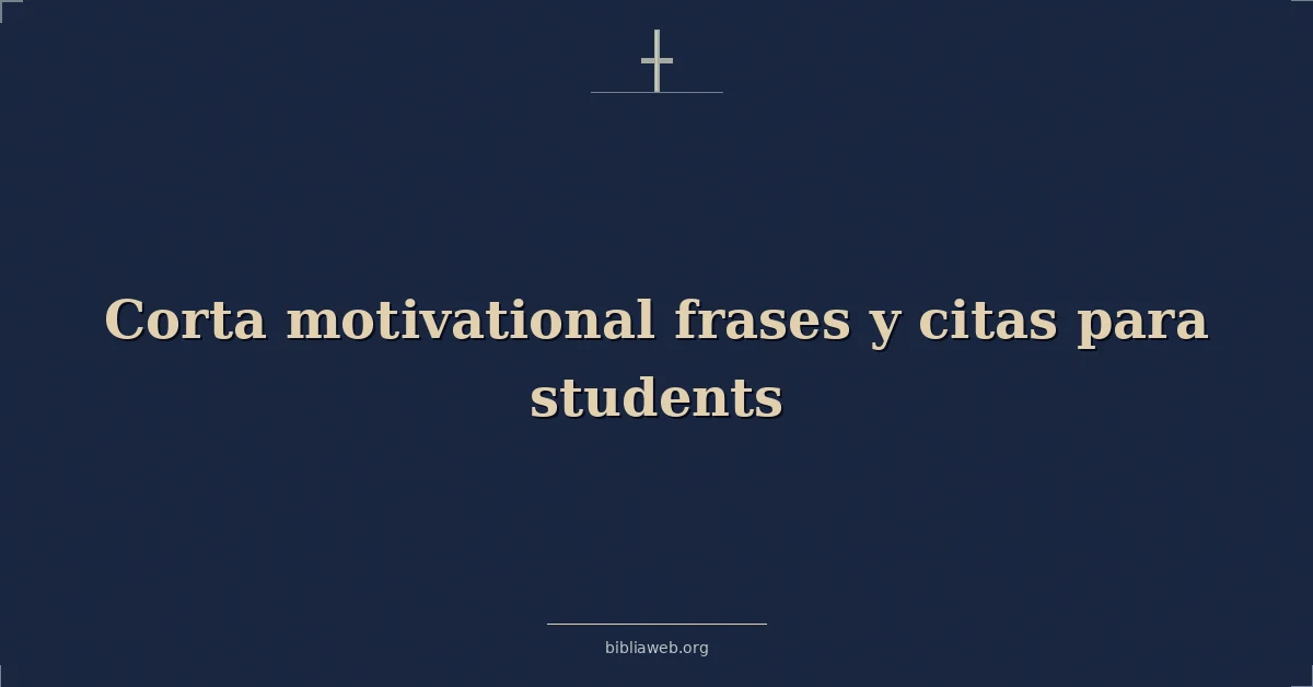 Versículos Bíblicos sobre corta motivadoras frases y citas para estudiantes