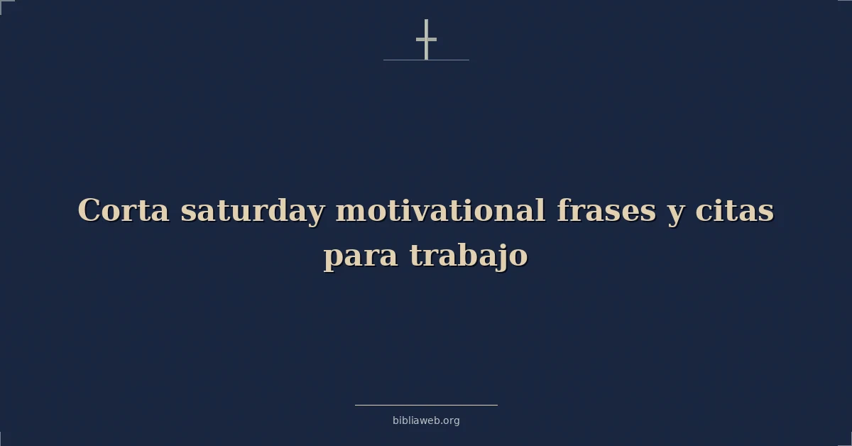 Versículos Bíblicos sobre corta sábado motivadoras frases y citas para trabajo