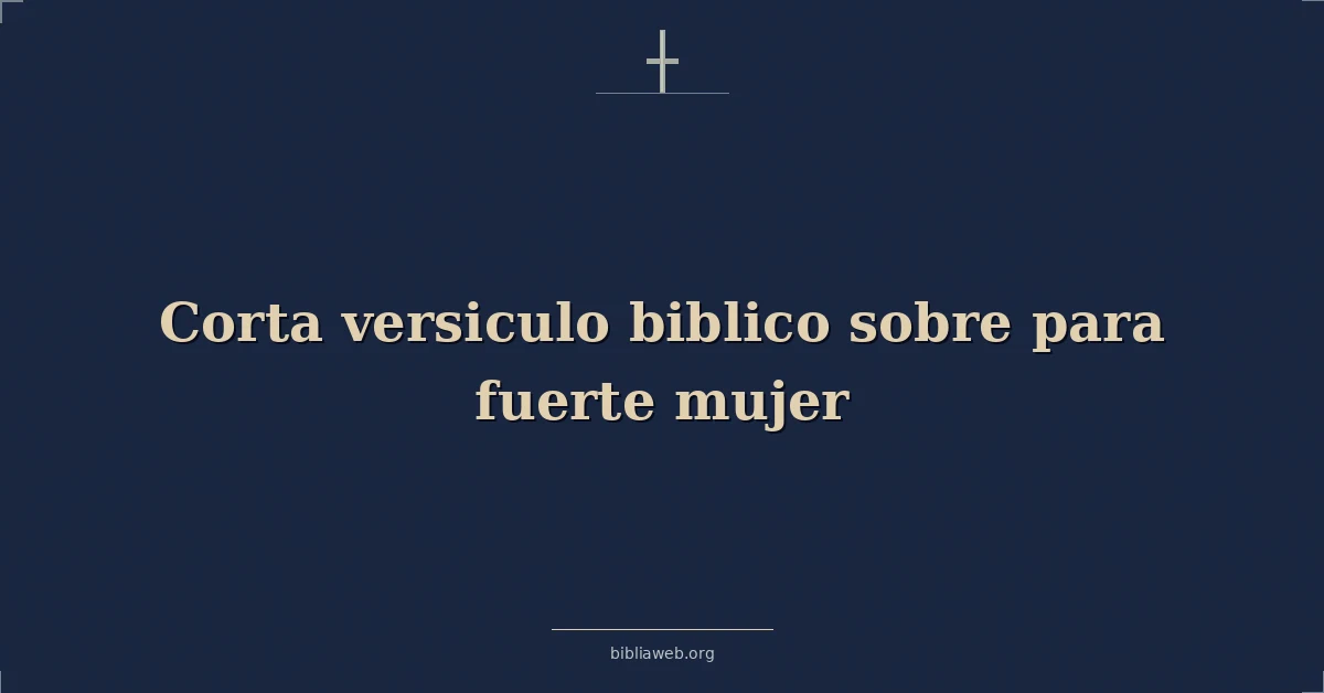 Versículo Bíblico corto para la mujer fuerte