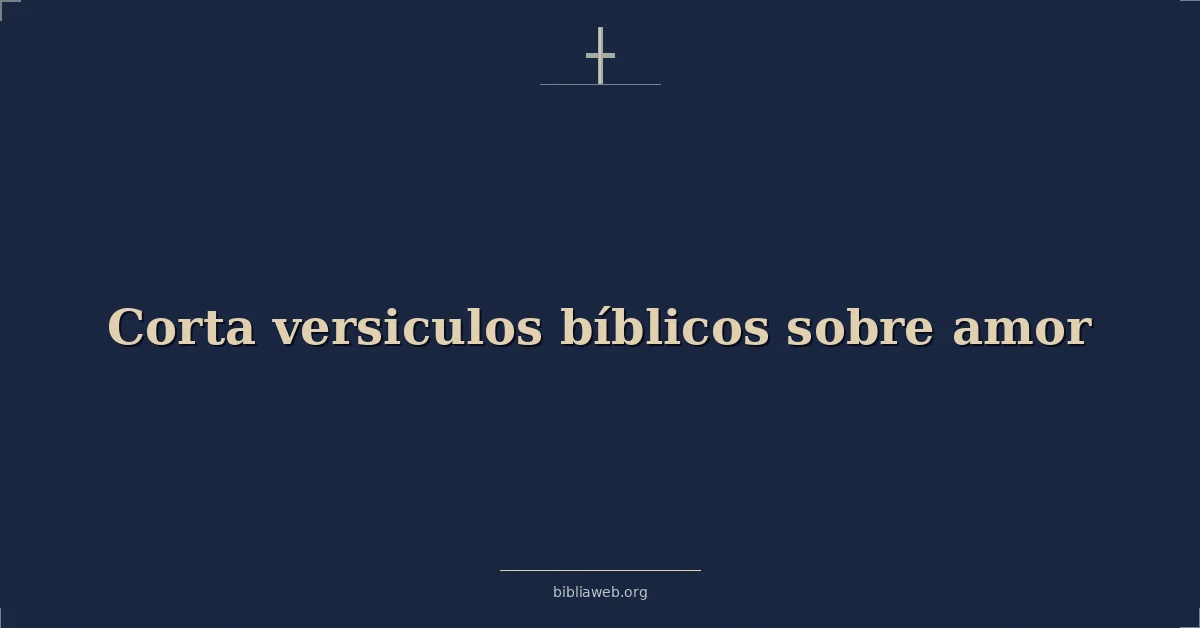 Versículos Bíblicos cortos sobre el amor