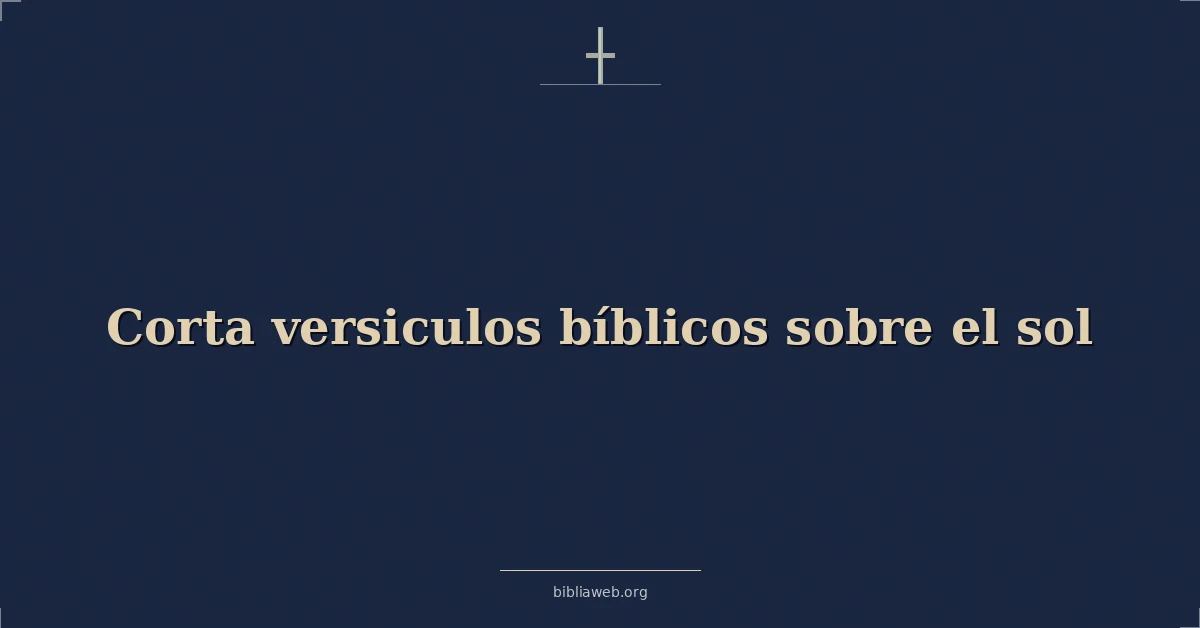 Versículos Bíblicos cortos sobre el sol