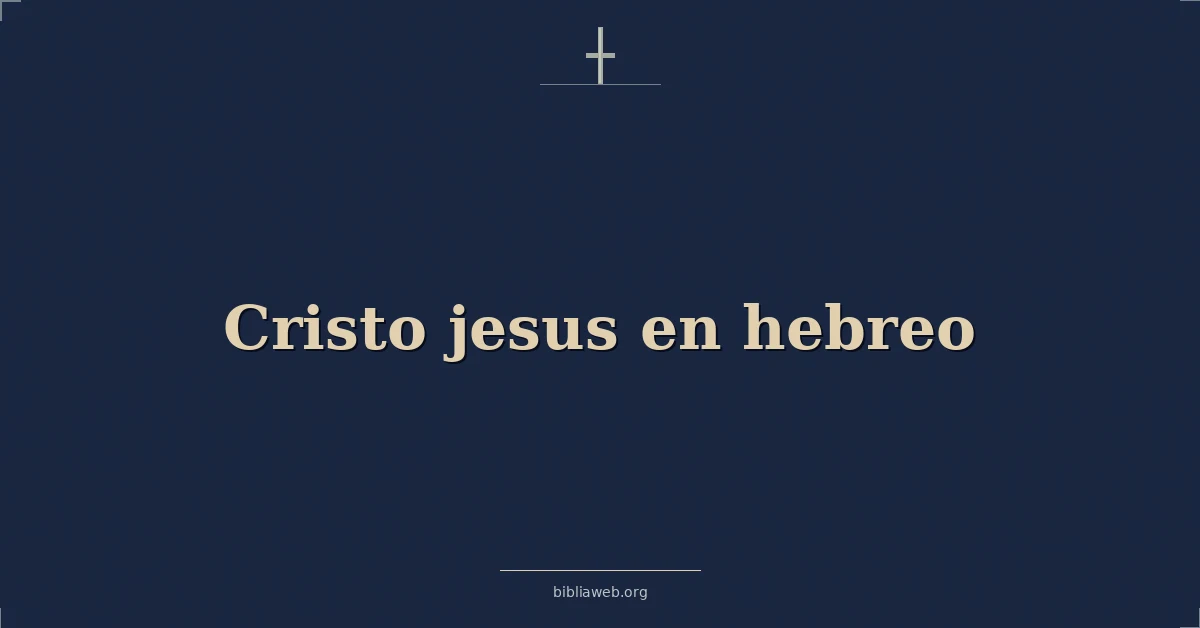 Versículos Bíblicos sobre cristo jesus en hebreo