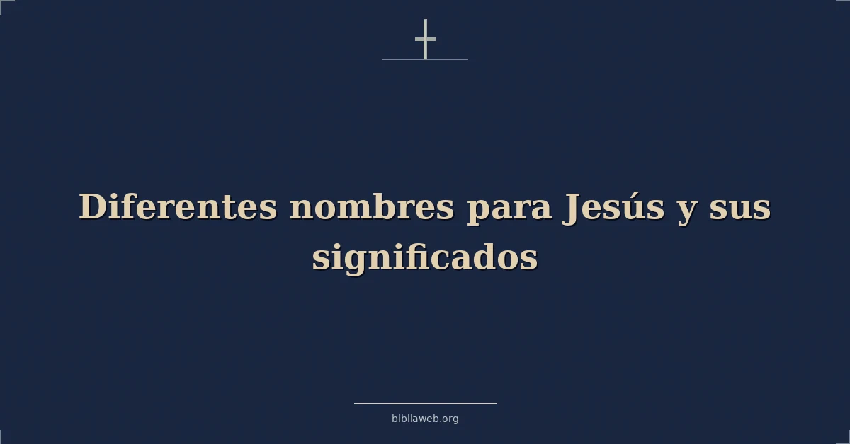 Versículos Bíblicos sobre diferentes nombres para jesús y sus significados