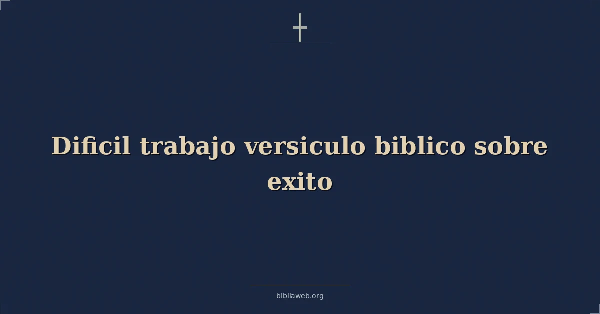 Versículos Bíblicos sobre el trabajo duro y el éxito