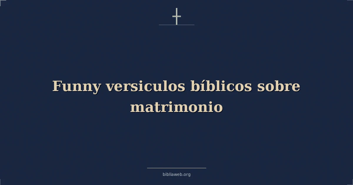 Versículos Bíblicos divertidos sobre el matrimonio