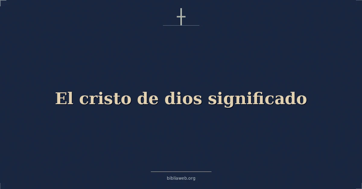 Versículos Bíblicos sobre el cristo de dios significado