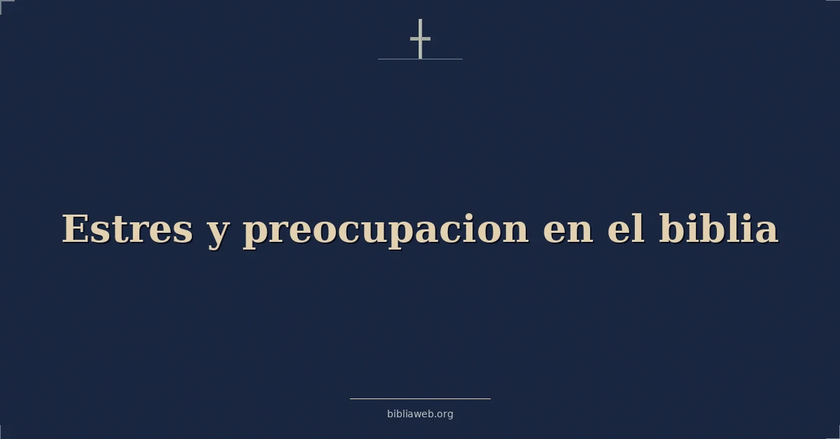 Versículos Bíblicos sobre estres y preocupacion en el biblia
