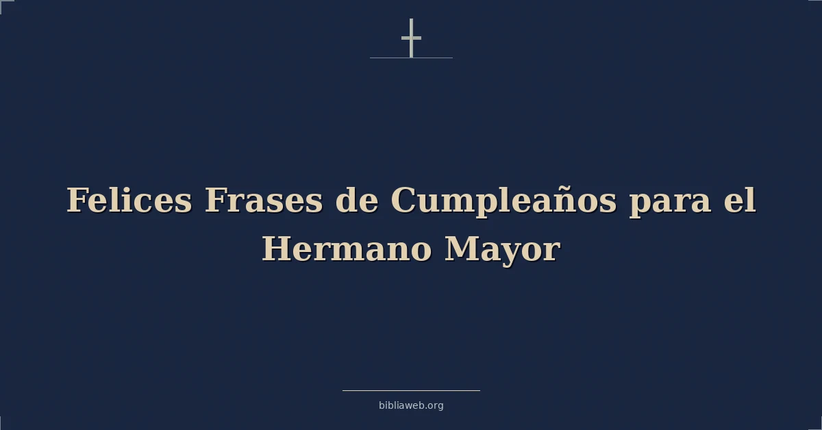 Versículos Bíblicos sobre felices frases de cumpleaños para el hermano mayor