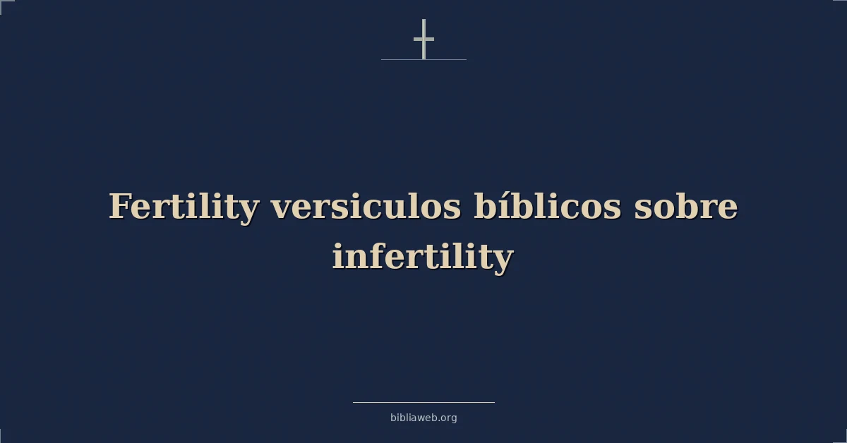 Versículos Bíblicos sobre la fertilidad y la infertilidad