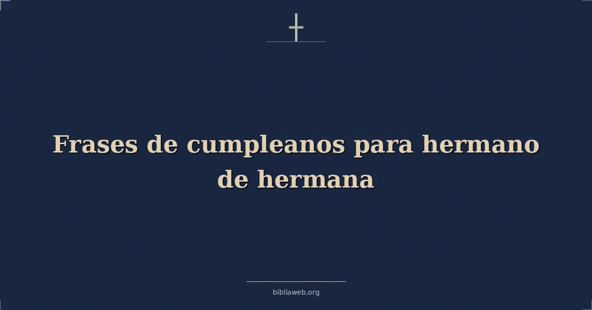Versículos Bíblicos sobre frases de cumpleanos para hermano de hermana