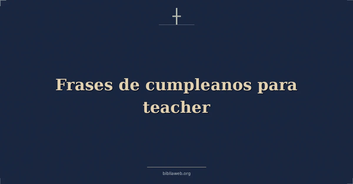 Versículos Bíblicos sobre frases de cumpleanos para maestro