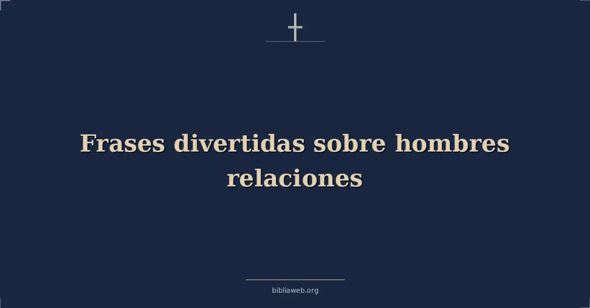 Versículos Bíblicos sobre frases divertidas sobre hombres relaciones