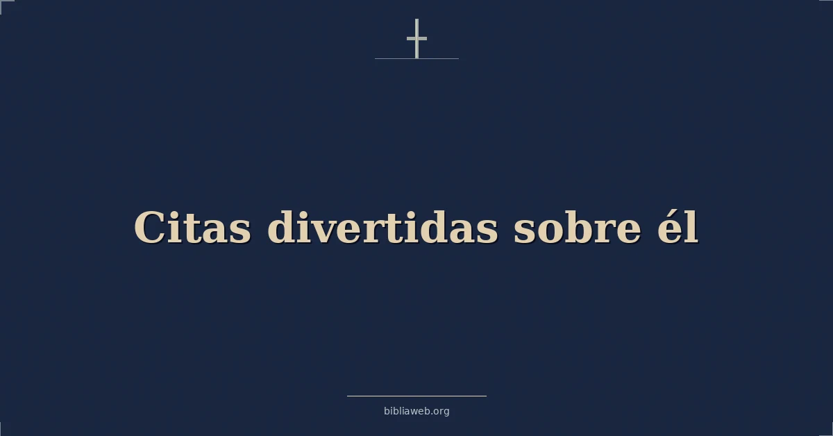 Versículos Bíblicos sobre citas divertidas sobre él