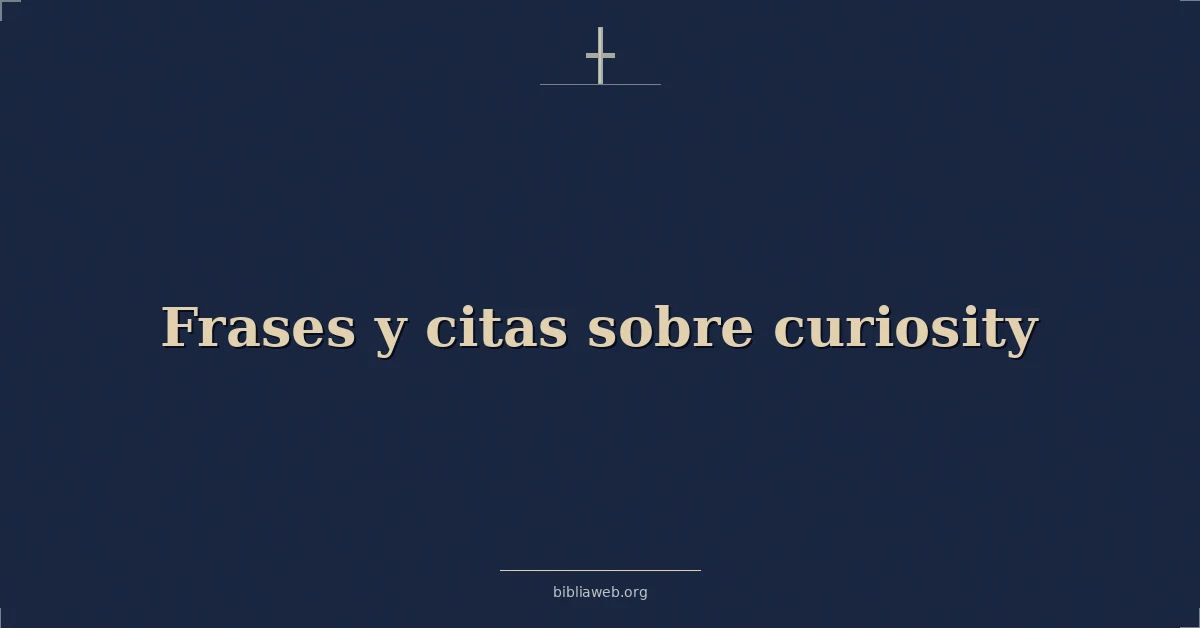 Versículos Bíblicos sobre frases y citas sobre curiosidad