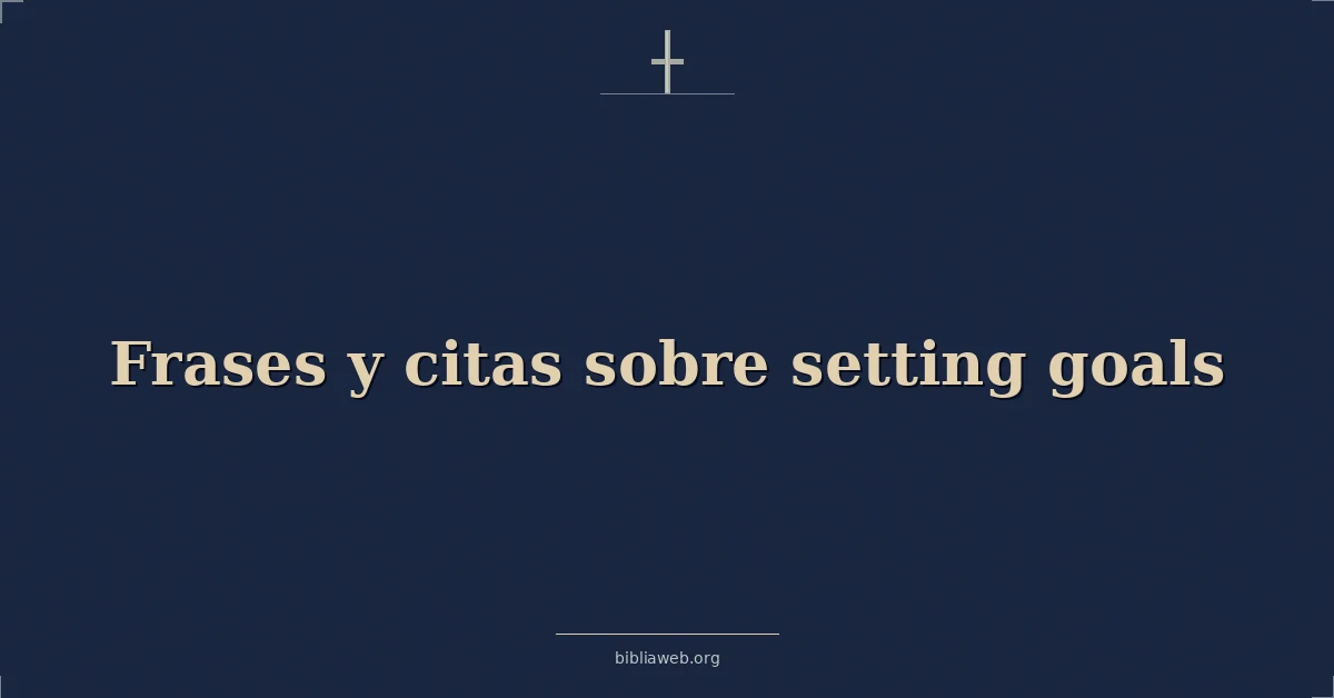Versículos Bíblicos sobre frases y citas sobre estableciendo metas