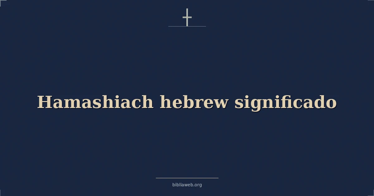 Versículos Bíblicos sobre hamashiaj hebreo significado