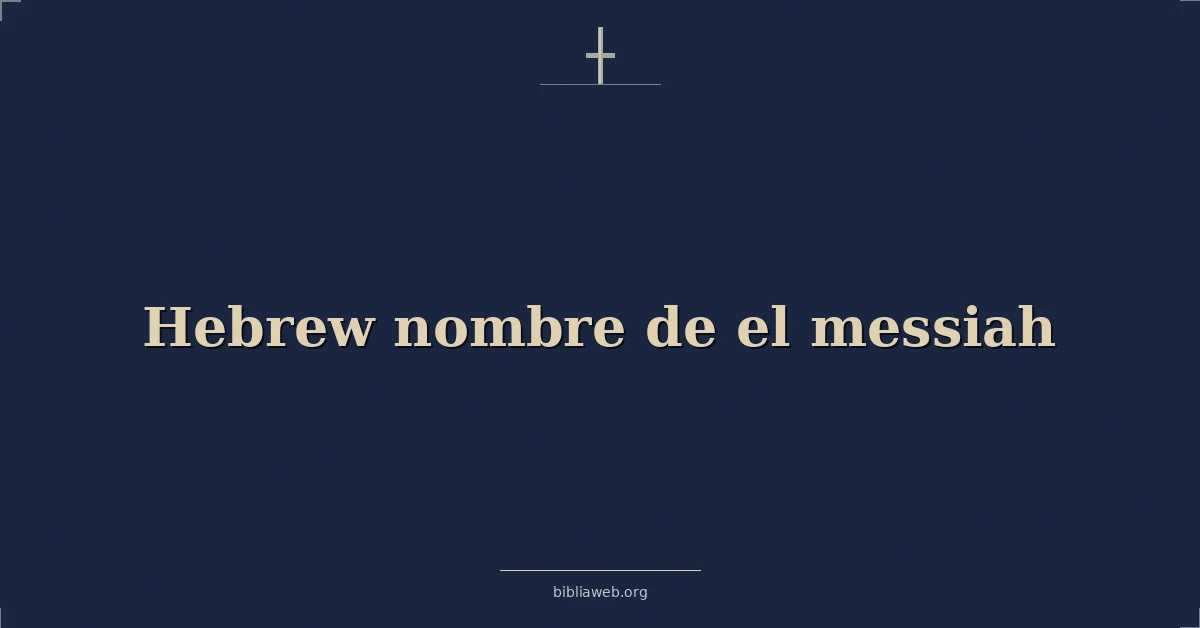 Versículos Bíblicos sobre hebreo nombre de el mesías