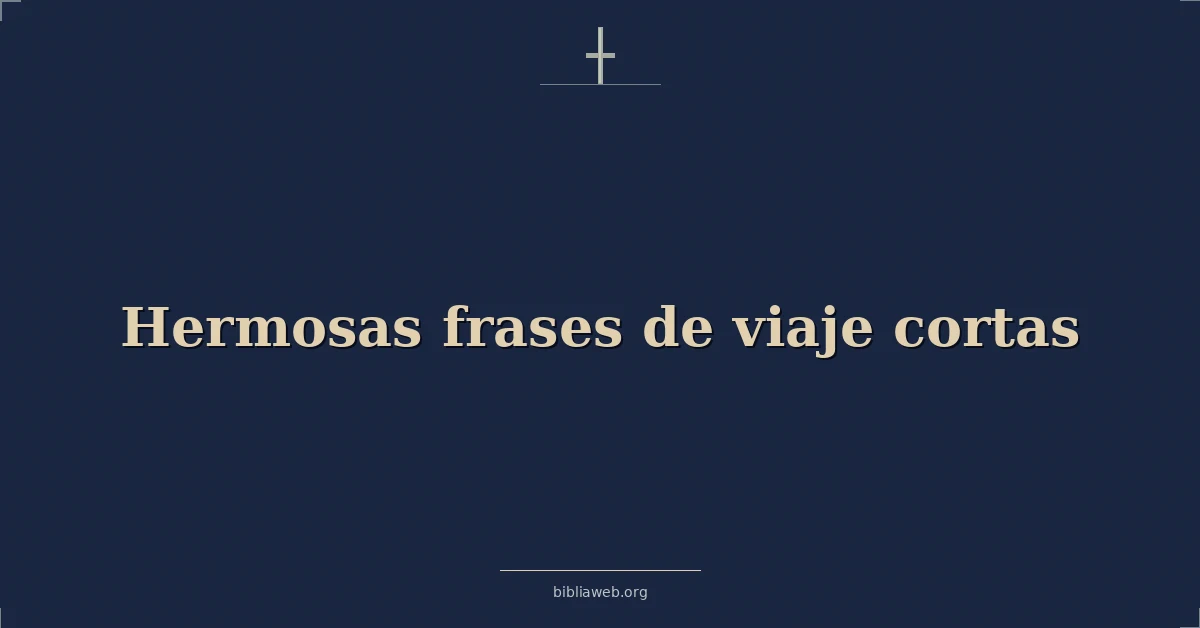 Versículos Bíblicos sobre hermosas frases de viaje cortas