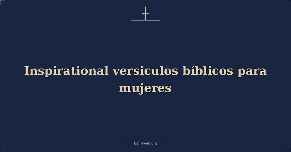 Versículos Bíblicos sobre inspiradoras versiculos bíblicos para mujeres