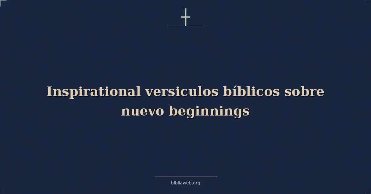 Versículos Bíblicos inspiradores sobre nuevos comienzos